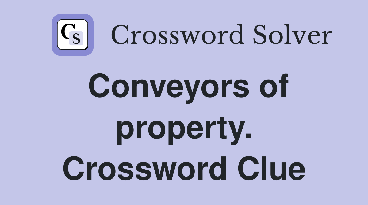 Conveyors of property. Crossword Clue