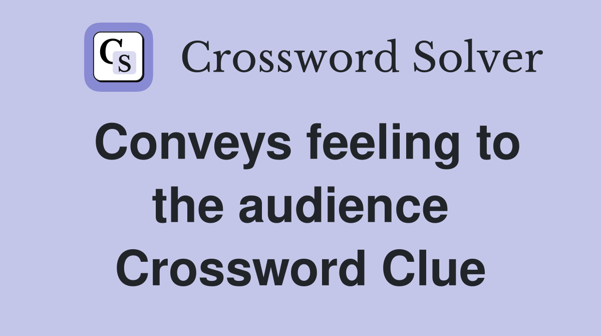 Conveys feeling to the audience Crossword Clue