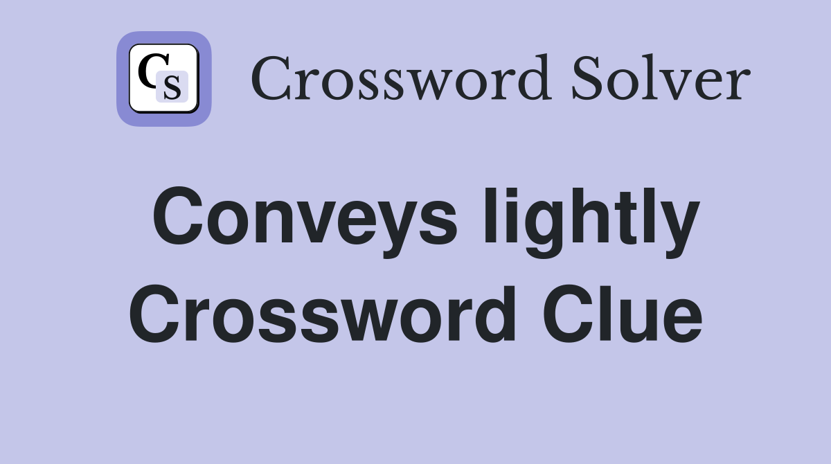 Conveys lightly Crossword Clue