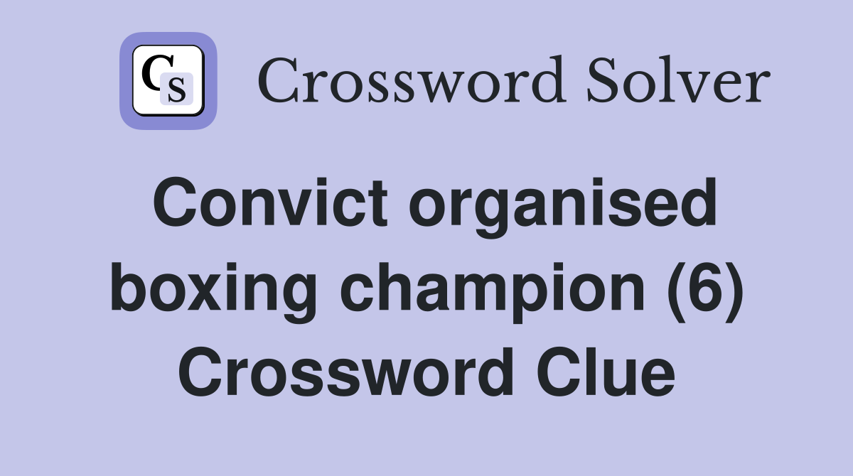 Convict organised boxing champion (6) Crossword Clue