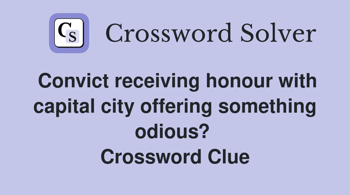 Convict receiving honour with capital city offering something odious?  Crossword Clue