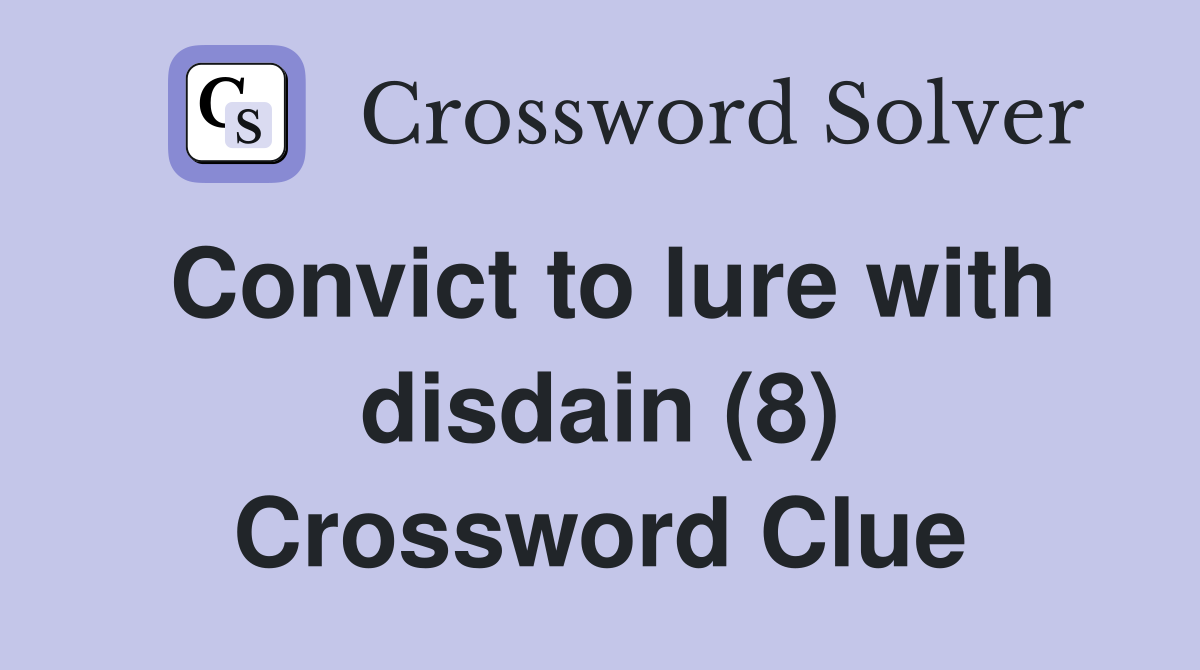 Convict to lure with disdain (8) Crossword Clue