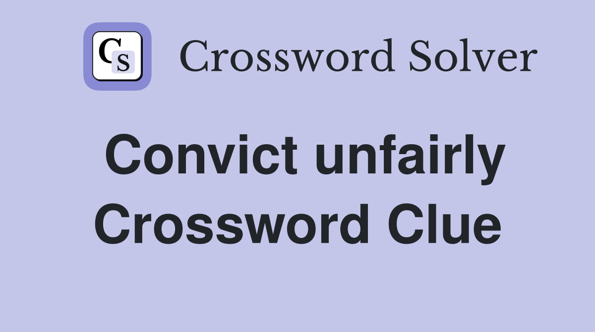 Convict unfairly Crossword Clue