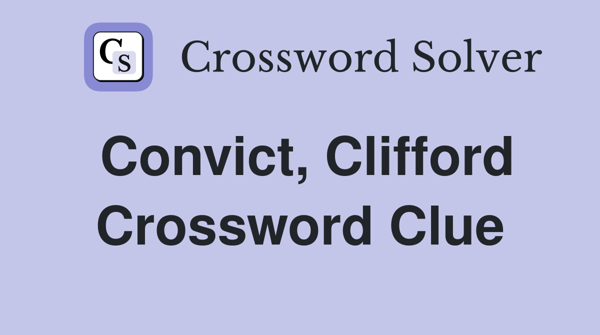 Convict, Clifford Crossword Clue