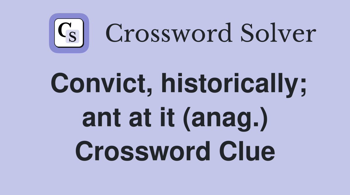 Convict, historically; ant at it (anag.) Crossword Clue
