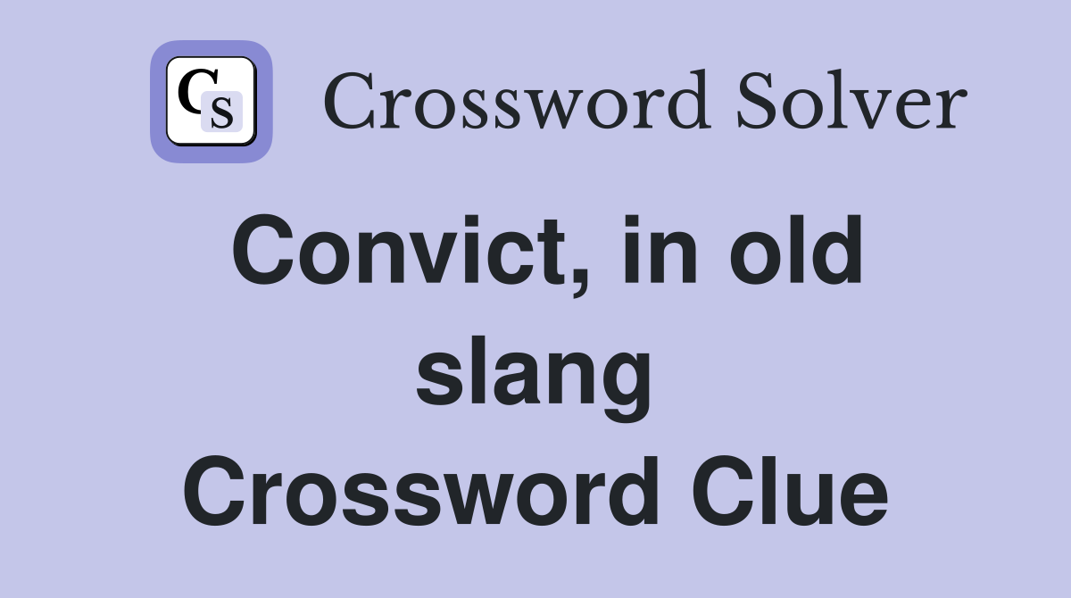 Convict, in old slang Crossword Clue