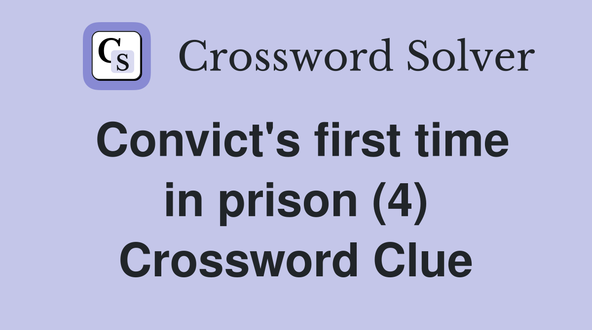 Convict's first time in prison (4) Crossword Clue