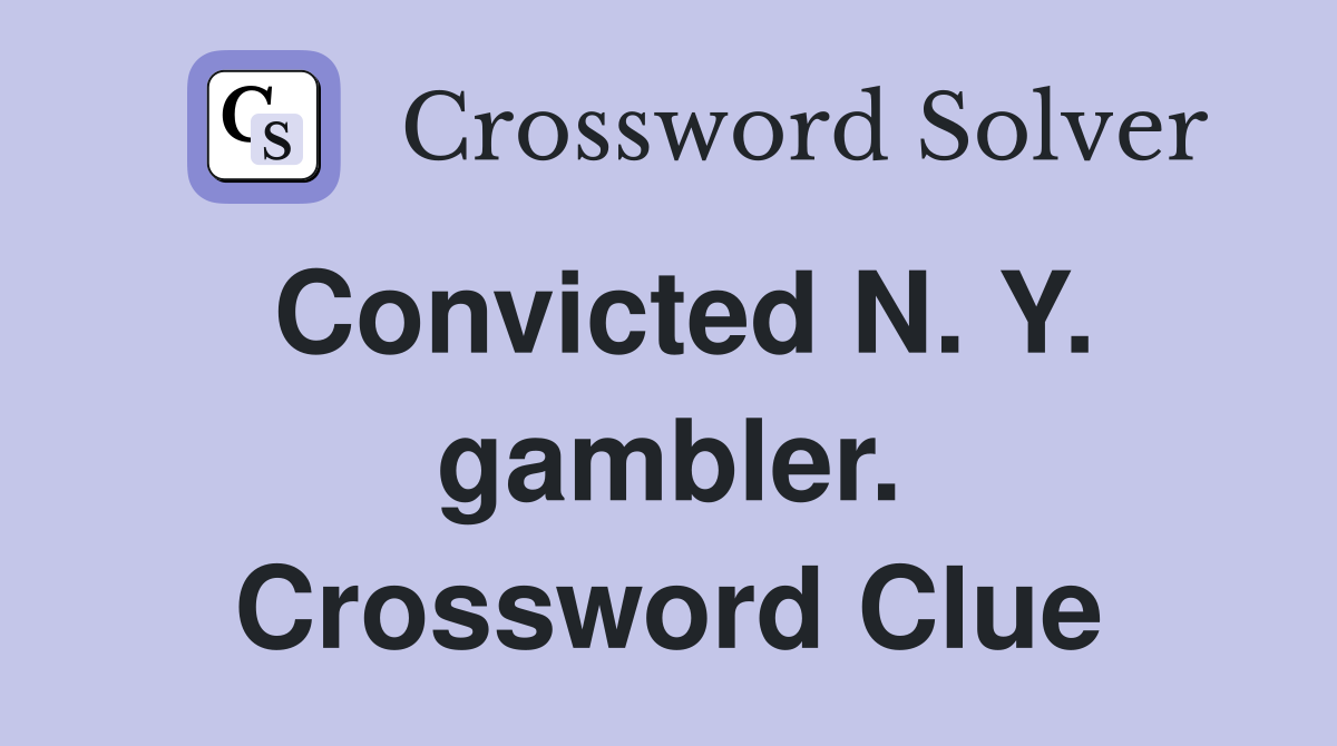Convicted N. Y. gambler. Crossword Clue