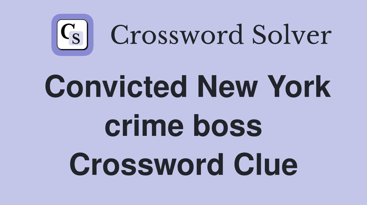 Convicted New York crime boss Crossword Clue