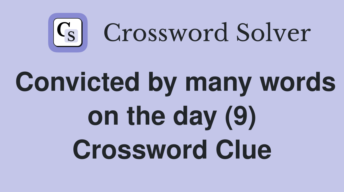 Convicted by many words on the day (9) Crossword Clue