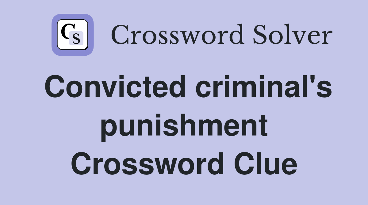 Convicted criminal's punishment Crossword Clue