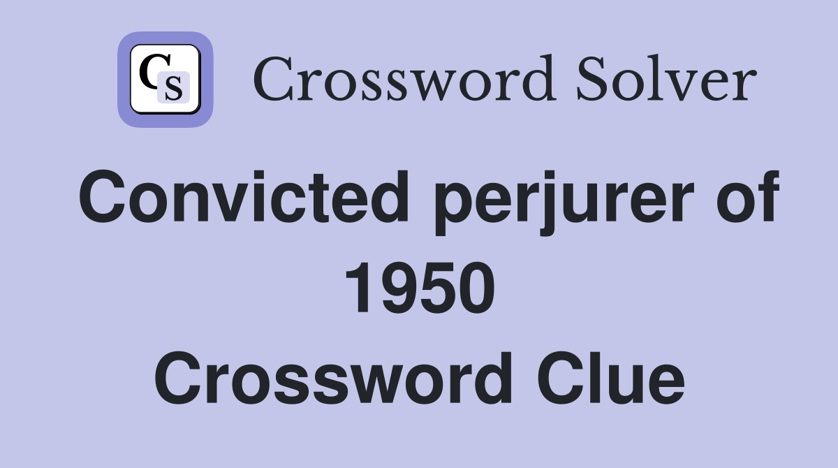 Convicted perjurer of 1950 Crossword Clue