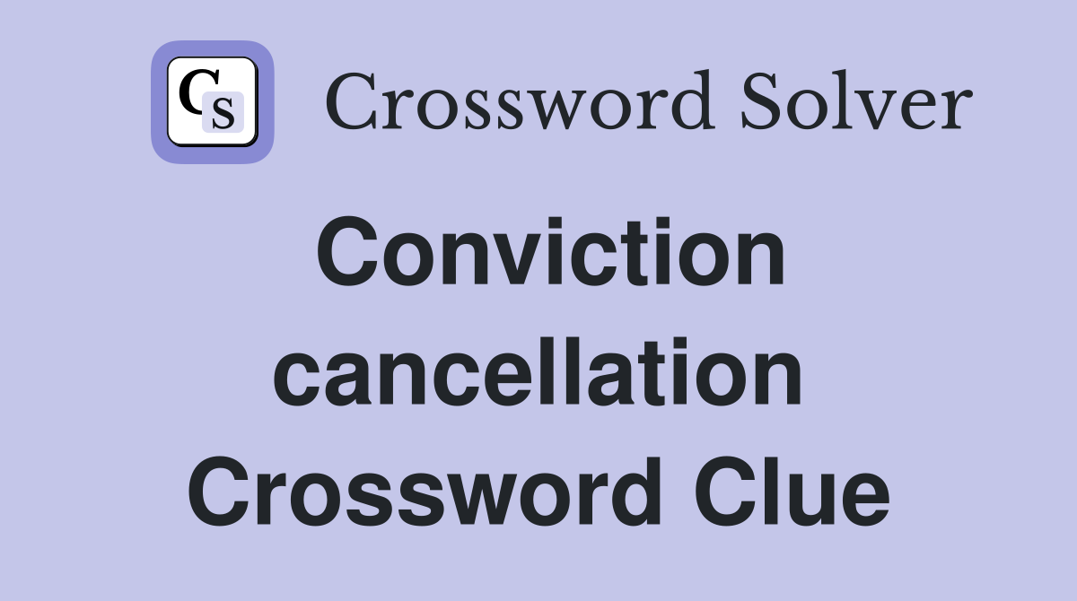Conviction cancellation Crossword Clue