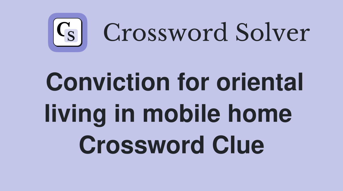 Conviction for oriental living in mobile home  Crossword Clue