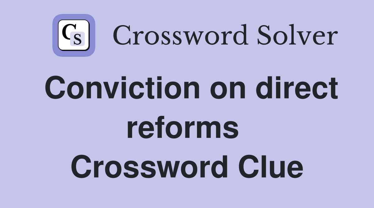 Conviction on direct reforms  Crossword Clue