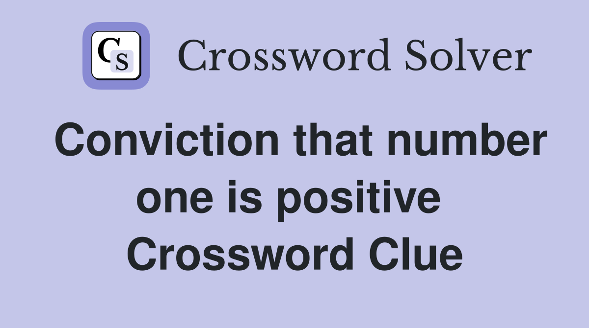 Conviction that number one is positive  Crossword Clue