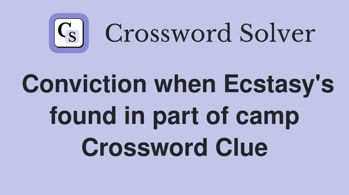 Conviction when Ecstasy's found in part of camp Crossword Clue