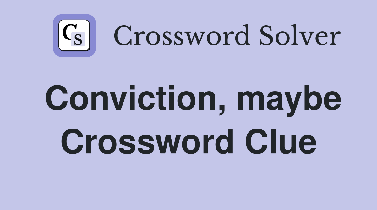 Conviction, maybe Crossword Clue