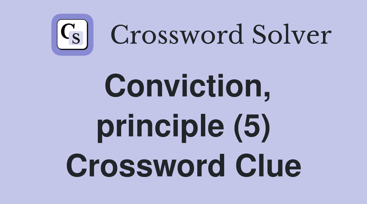 Conviction, principle (5) Crossword Clue