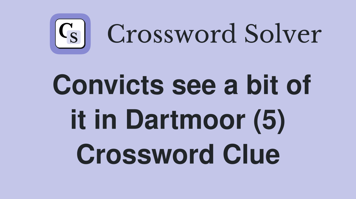 Convicts see a bit of it in Dartmoor (5) Crossword Clue