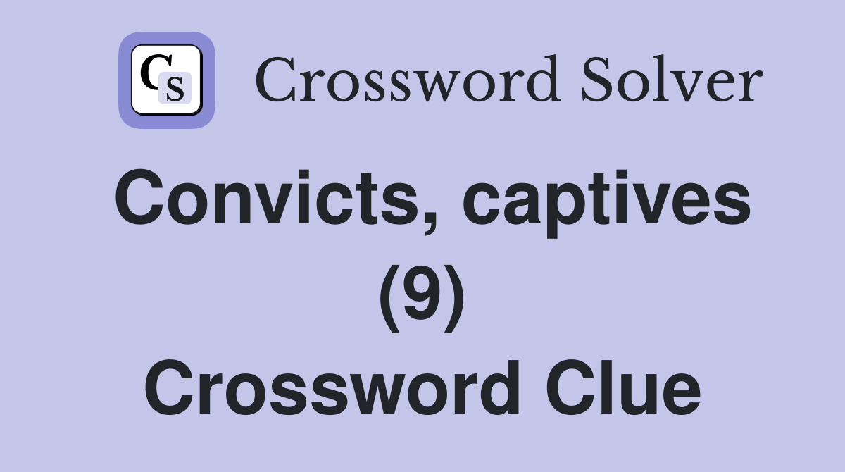 Convicts, captives (9) Crossword Clue