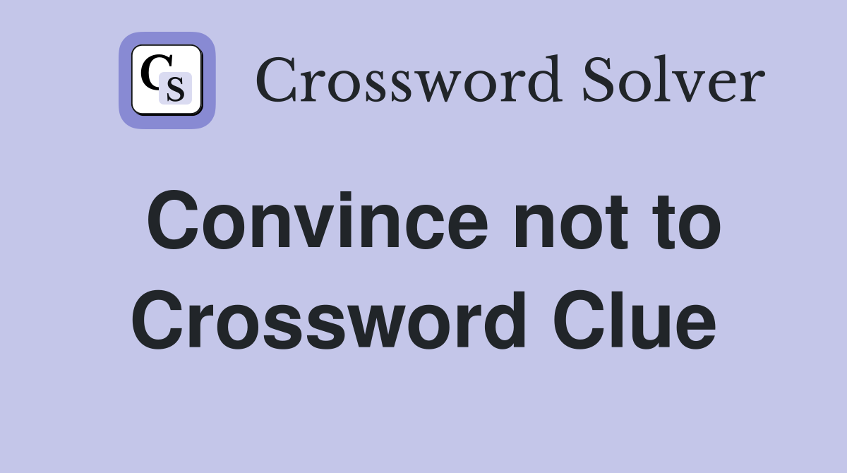 Convince not to Crossword Clue
