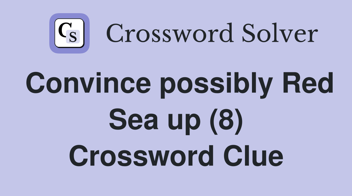 Convince possibly Red Sea up (8) Crossword Clue