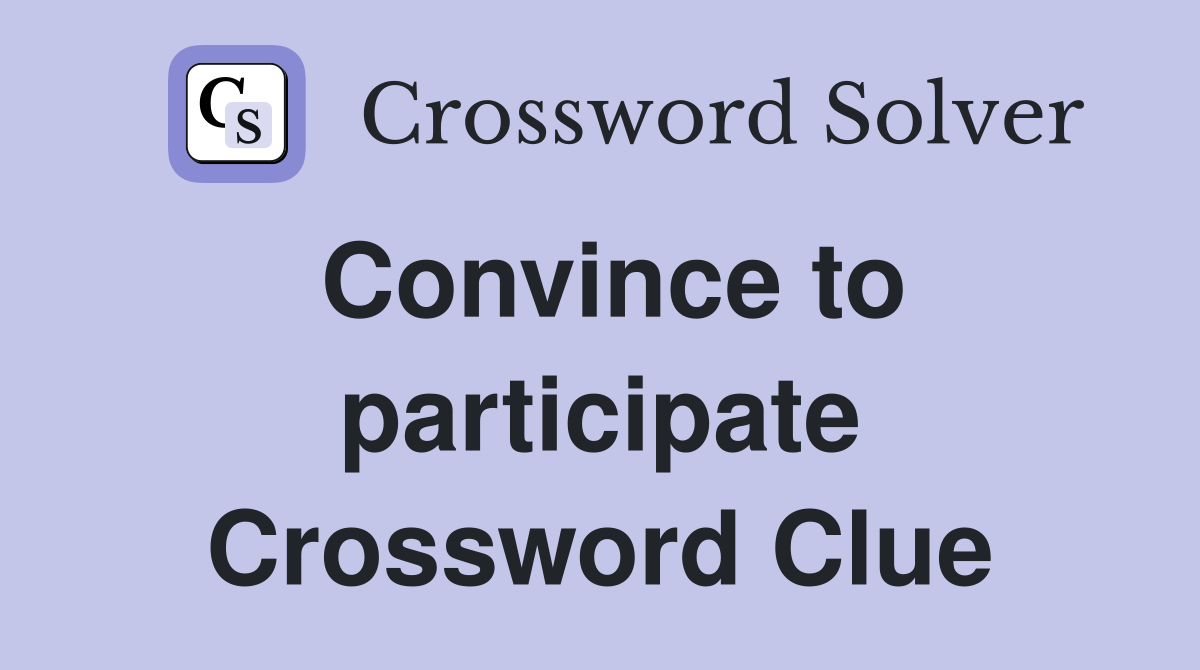 Convince to participate Crossword Clue