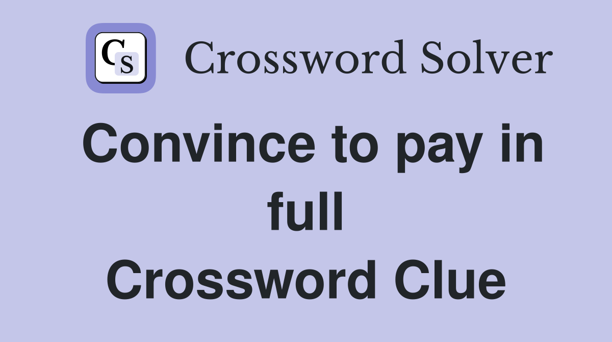 Convince to pay in full Crossword Clue