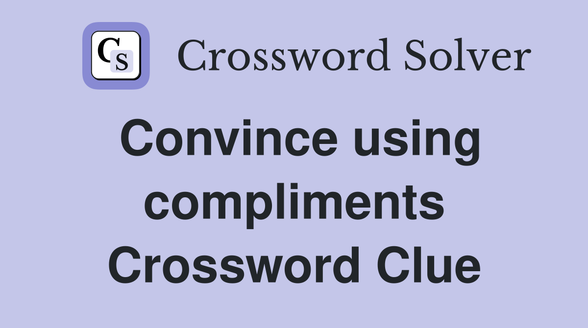 Convince using compliments Crossword Clue