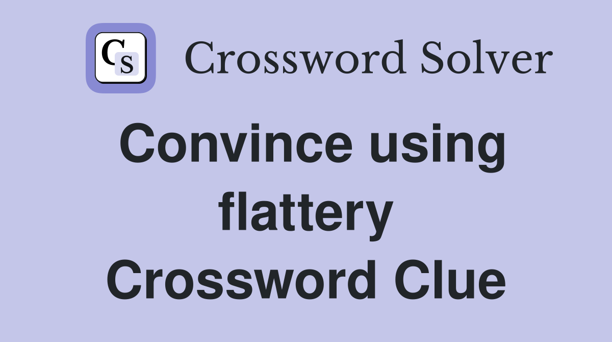 Convince using flattery Crossword Clue