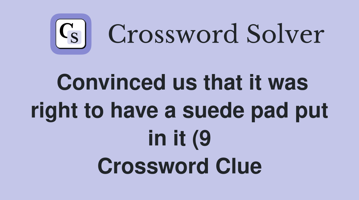 Convinced us that it was right to have a suede pad put in it (9 Convinced us that it was right to have a suede pad put in it (9