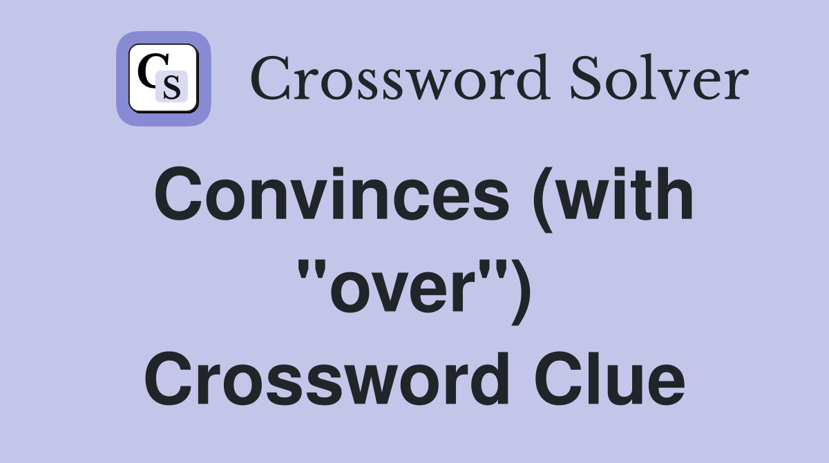 Convinces (with "over") Crossword Clue