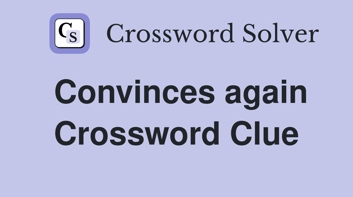 Convinces again Crossword Clue