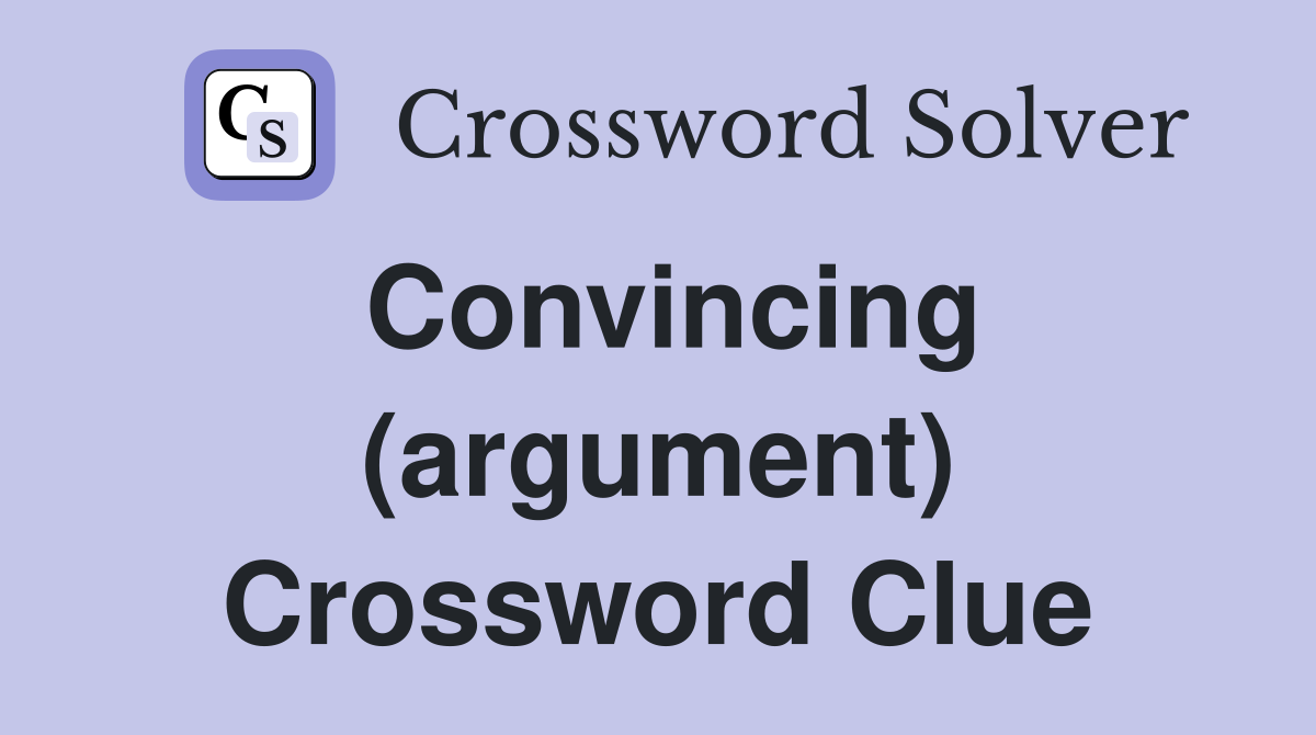 Convincing (argument) Crossword Clue