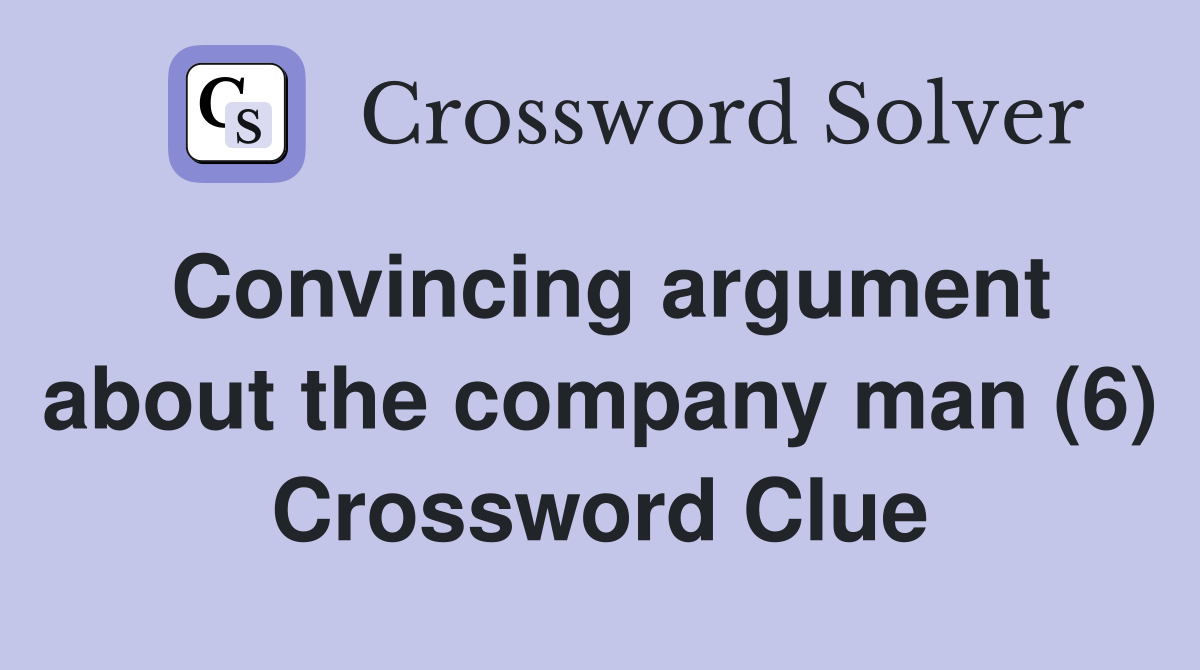Convincing argument about the company man (6) Crossword Clue