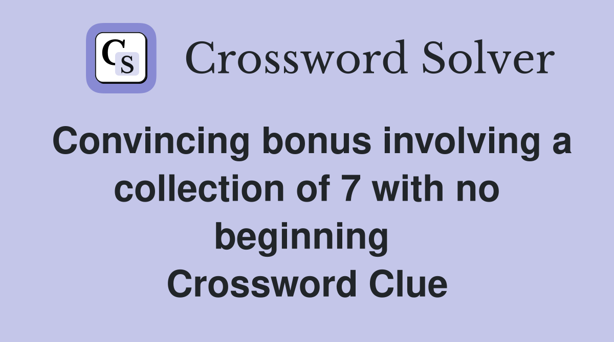Convincing bonus involving a collection of 7 with no beginning  Crossword Clue