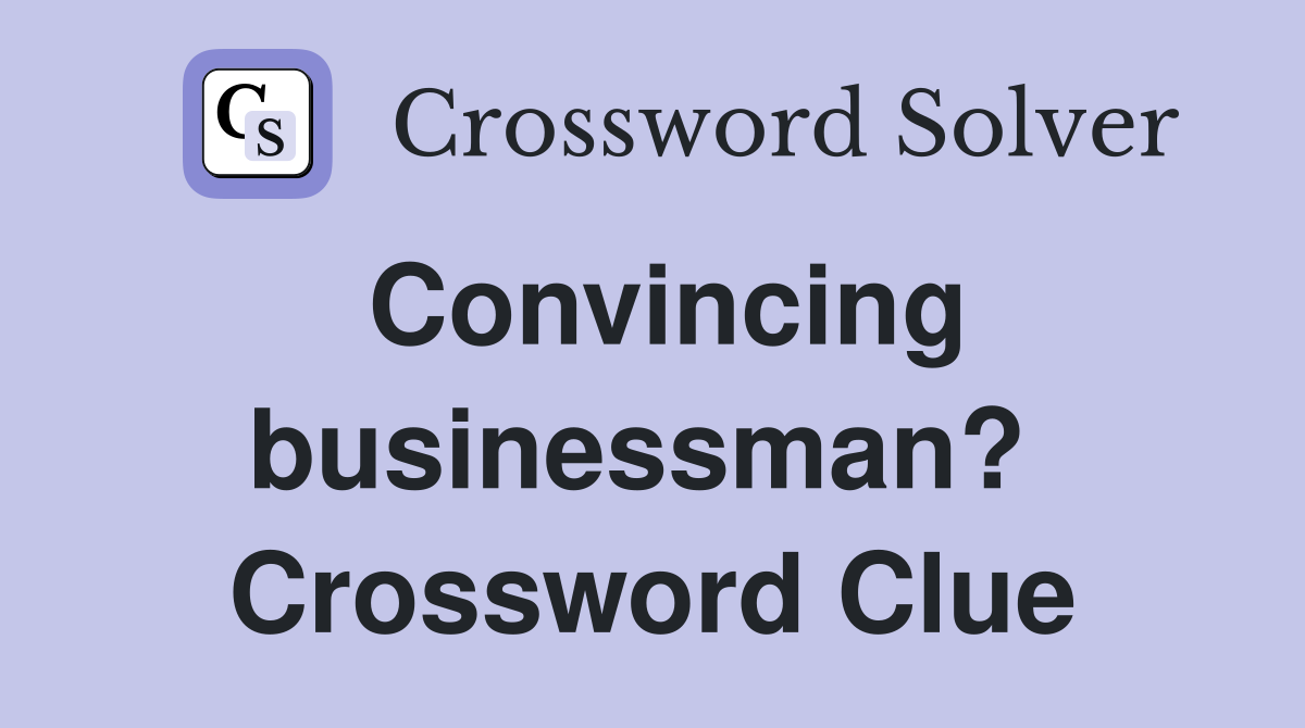 Convincing businessman?  Crossword Clue