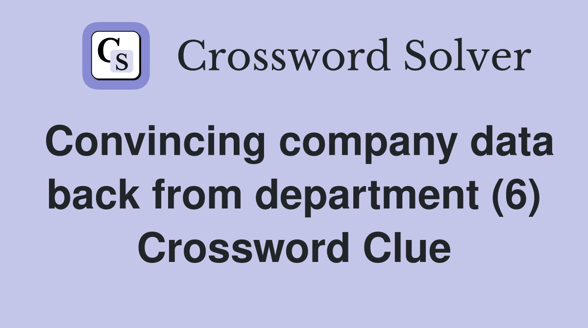 Convincing company data back from department (6) Crossword Clue
