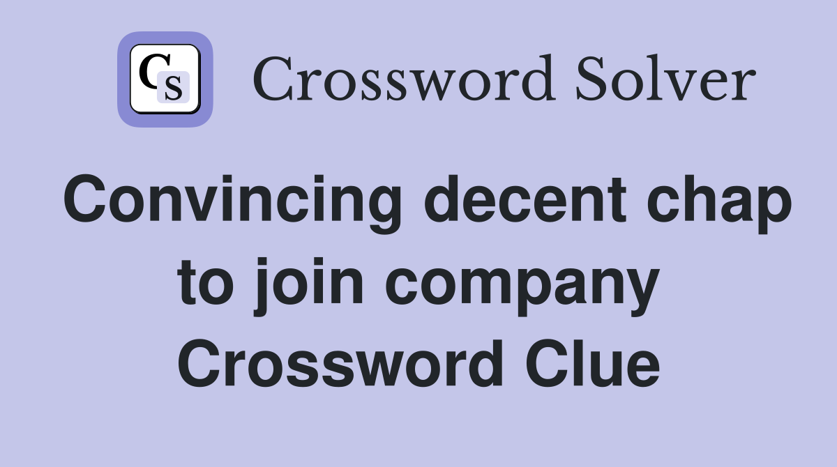 Convincing decent chap to join company Crossword Clue