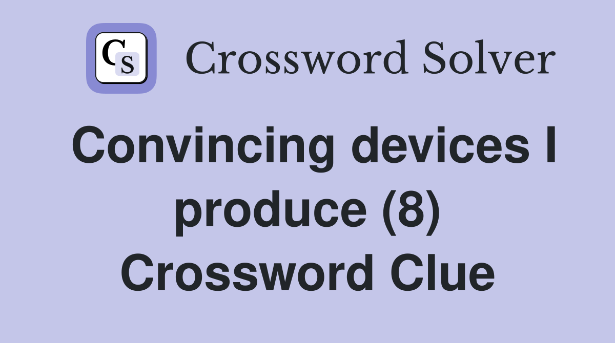 Convincing devices I produce (8) Crossword Clue