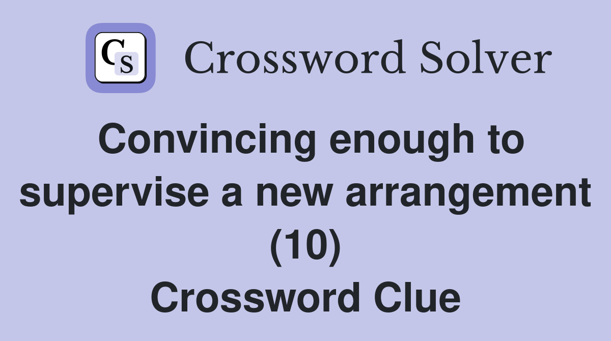 Convincing enough to supervise a new arrangement (10) Crossword Clue