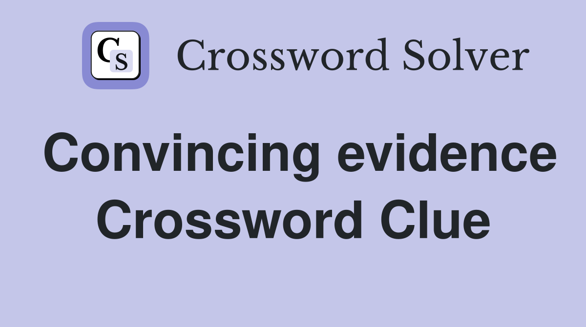 Convincing evidence Crossword Clue