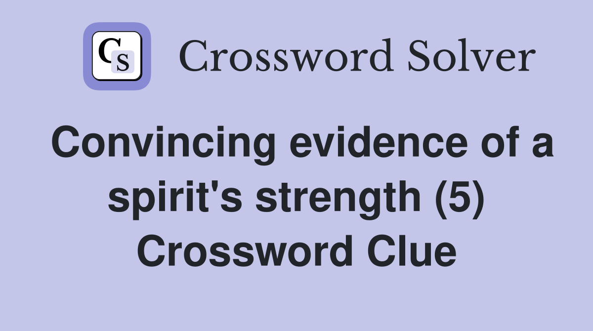Convincing evidence of a spirit's strength (5) Crossword Clue