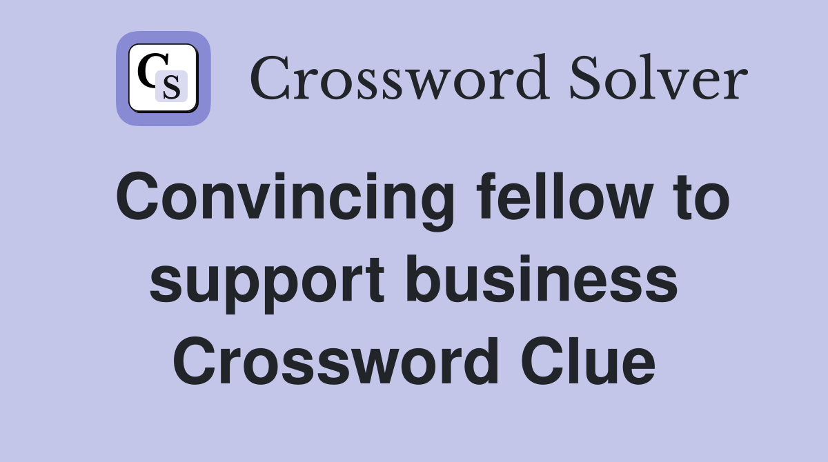 Convincing fellow to support business Crossword Clue