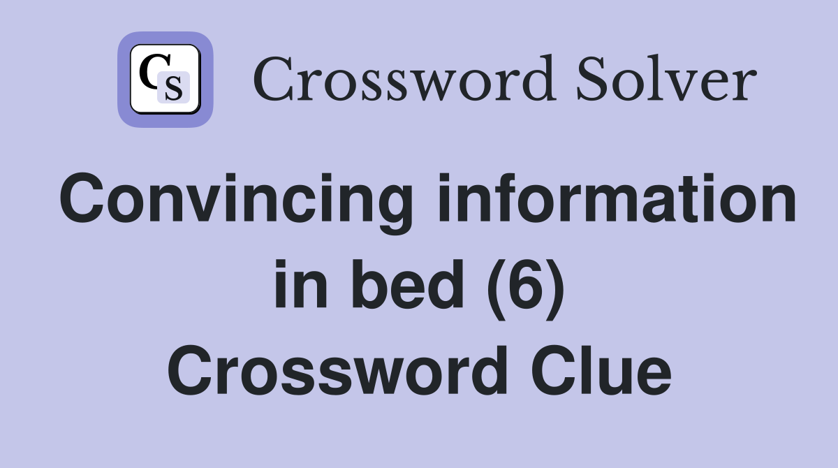 Convincing information in bed (6) Crossword Clue
