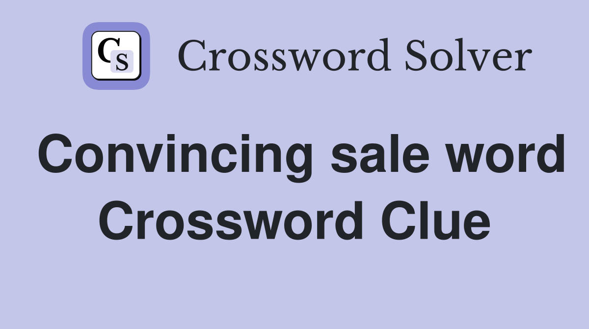 Convincing sale word Crossword Clue