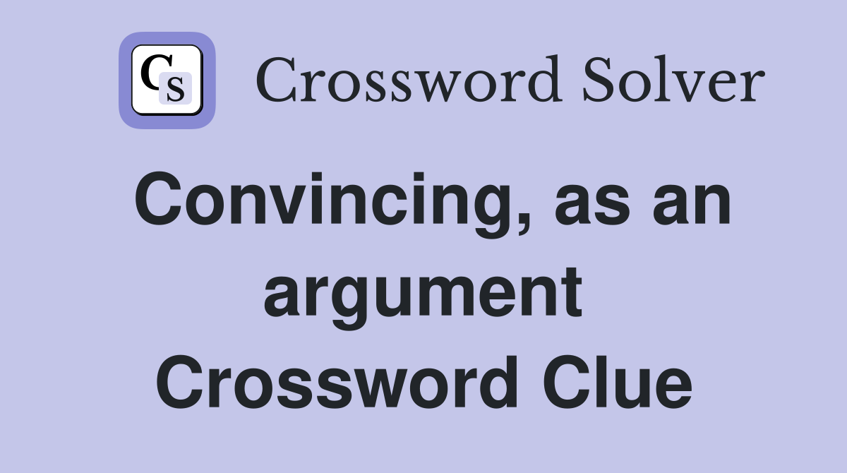 Convincing, as an argument Crossword Clue