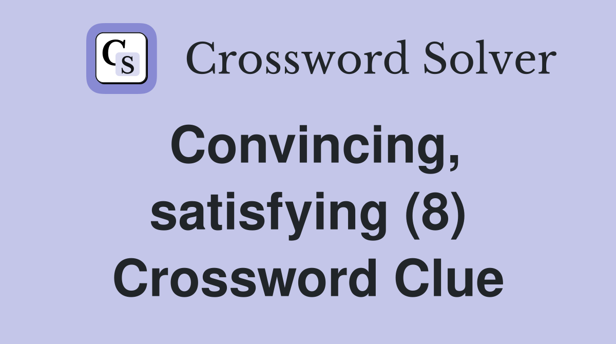 Convincing, satisfying (8) Crossword Clue