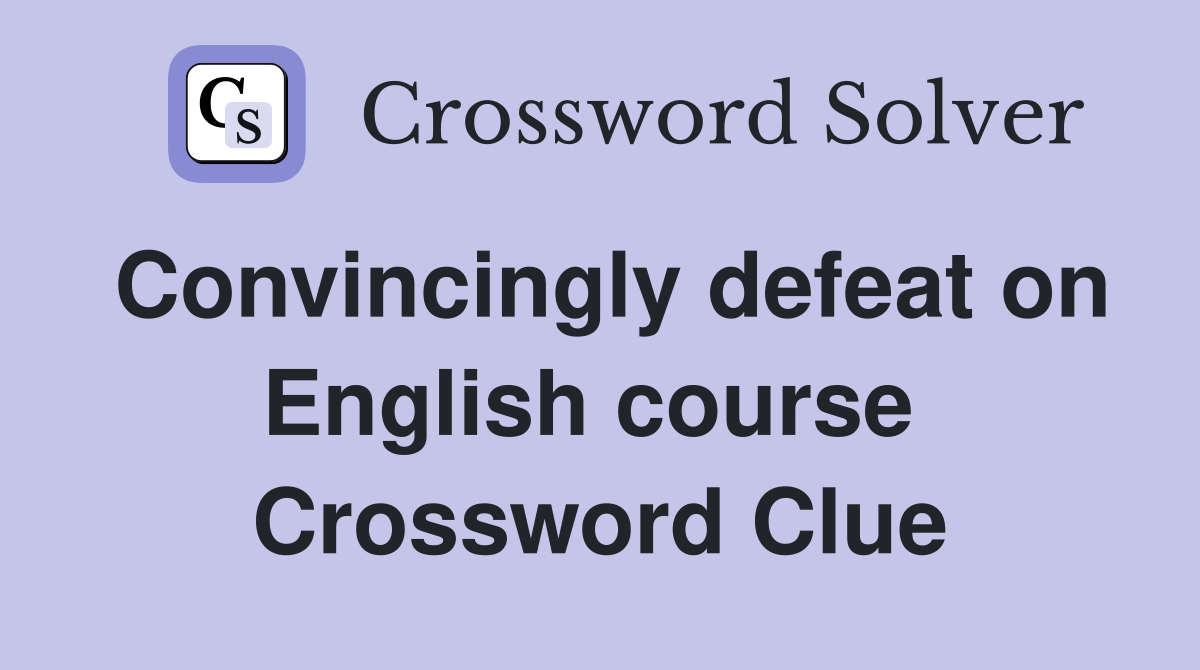 Convincingly defeat on English course  Crossword Clue